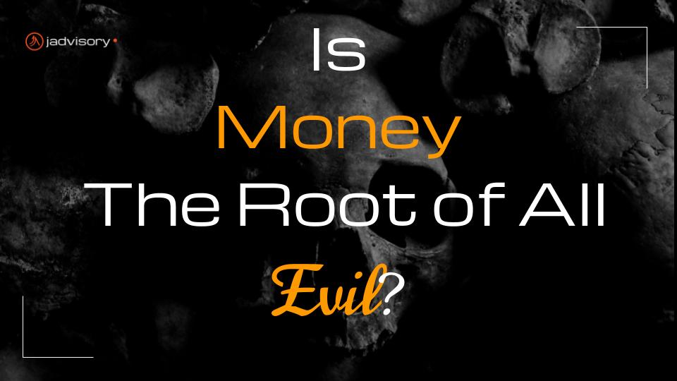 is money the root of all evil